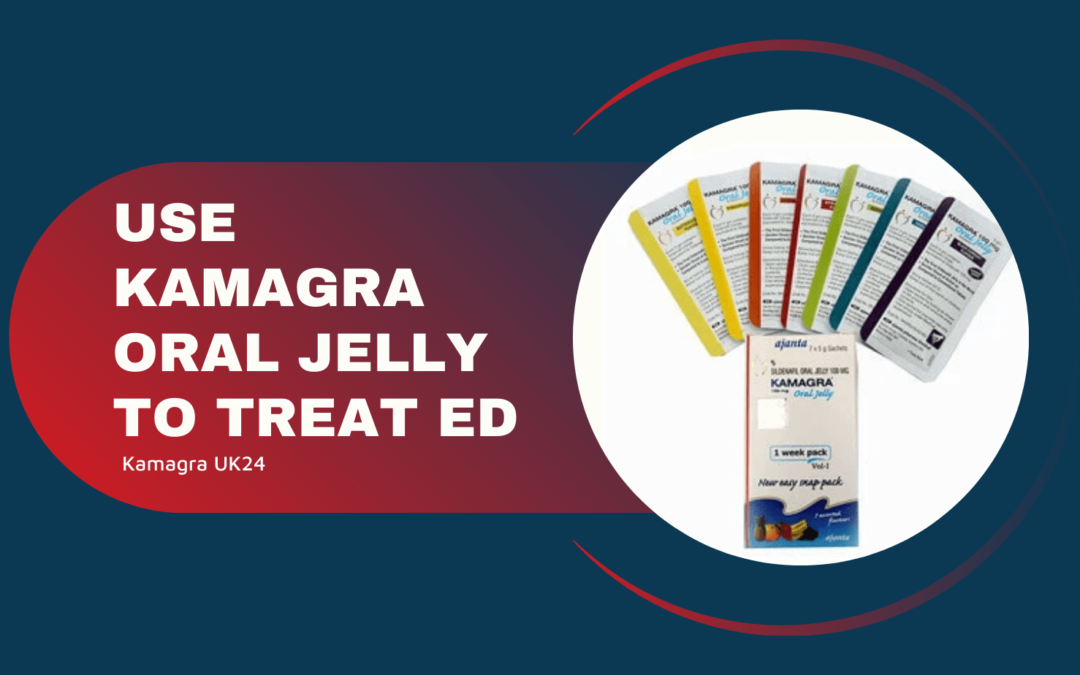 Use Kamagra oral jelly to treat ED – Kamagra UK24