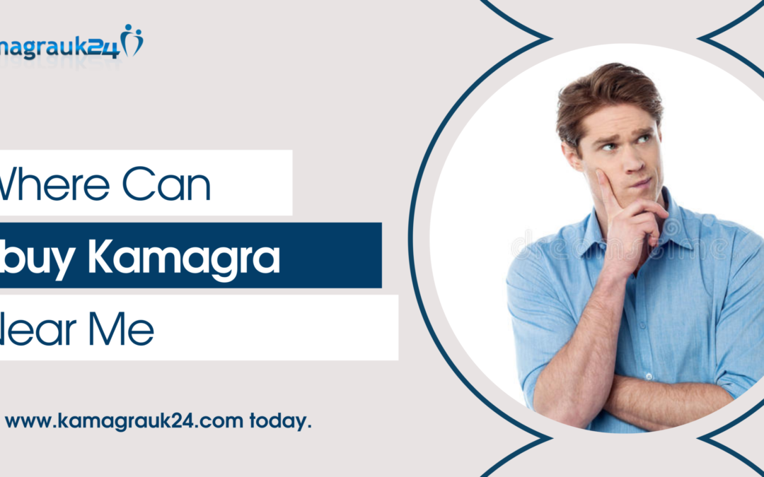 Where Can I buy Kamagra Near Me?