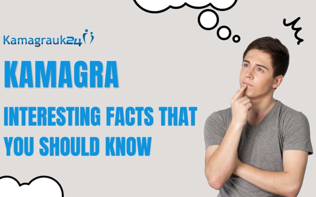 Kamagra: Interesting Facts That You Should Know