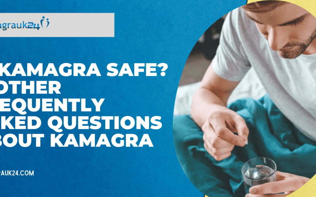 Is Kamagra Safe? & Other Frequently Asked Questions about Kamagra