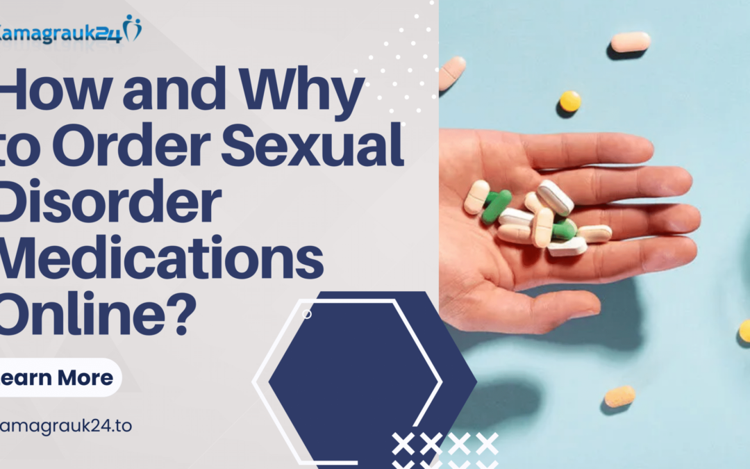 How and Why to Order Sexual Disorder Medications Online?